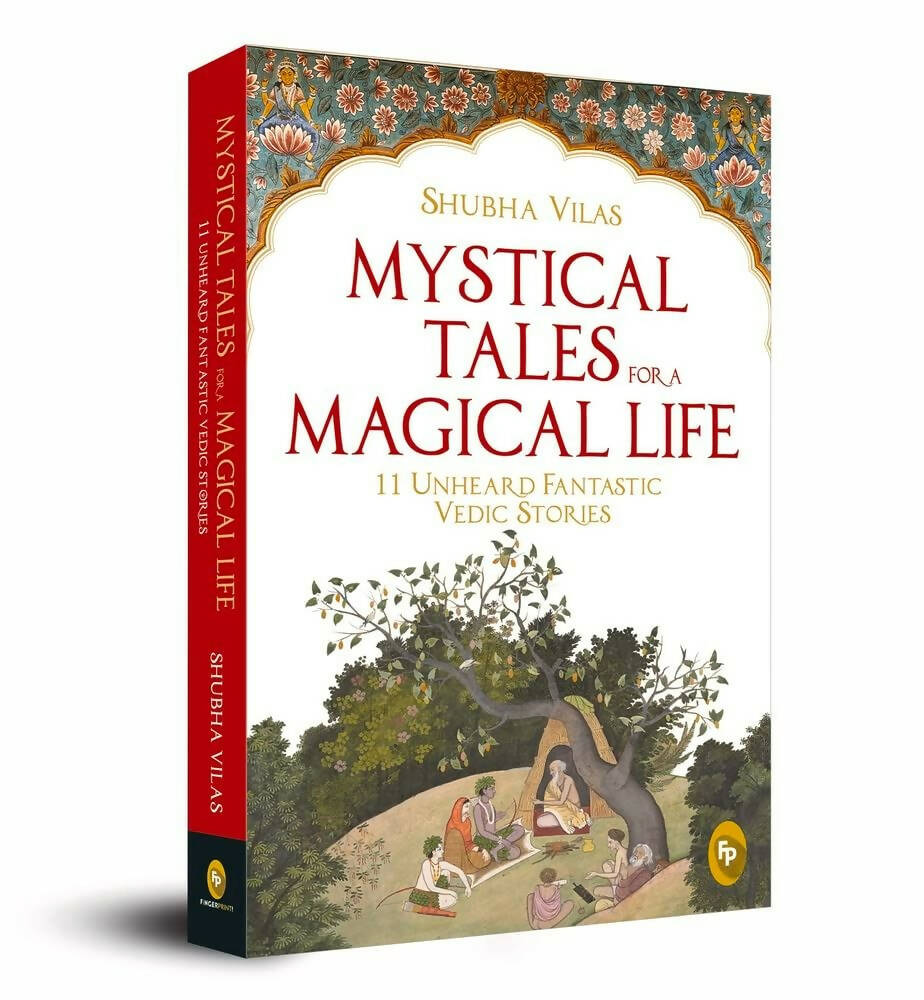 Mystical Tales For A Magical Life: 11 Unheard Fantastic Vedic Stories By Shubha Vilas
