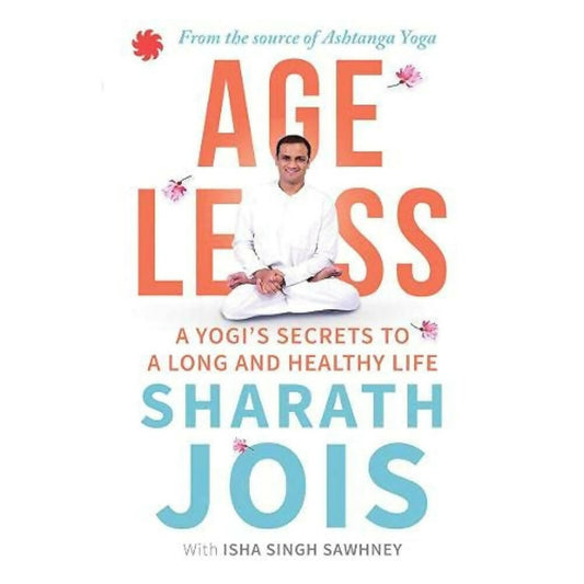Ageless: A Yogi's Secrets To A Long And Healthy Life by Sharath Jois & Isha Singh Sawhney -  buy in usa 