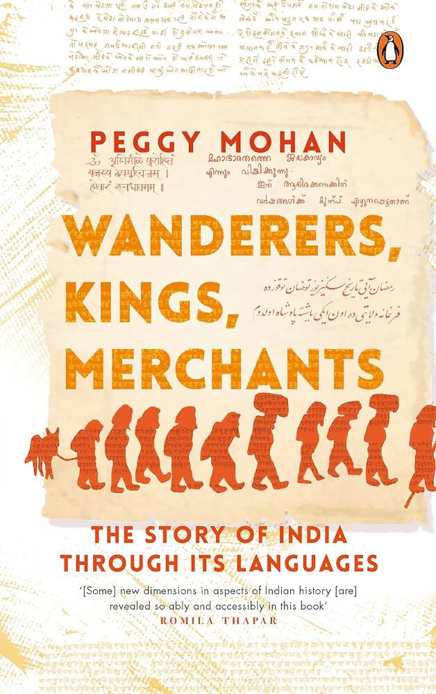 Wanderers, Kings, Merchants The Story of India through Its Languages By Peggy Mohan