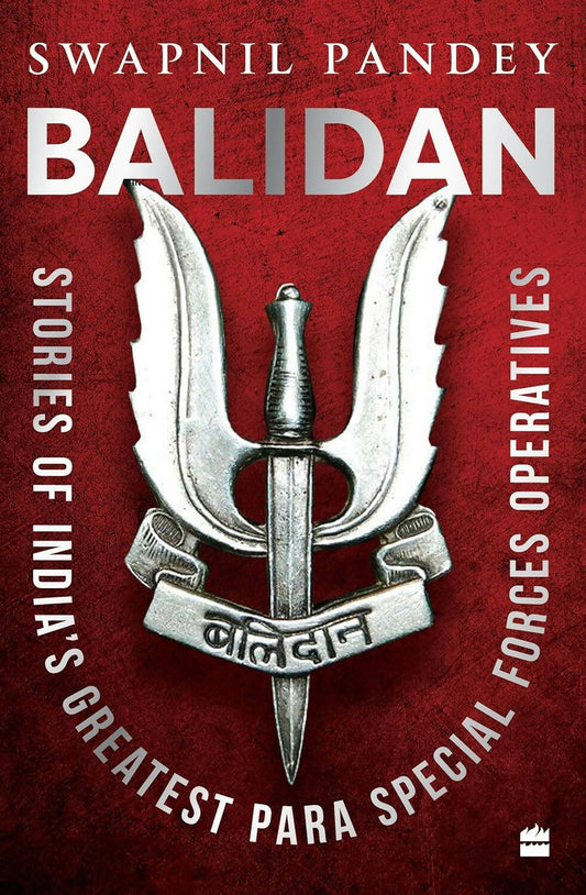 Balidan : Stories of India's Greatest Para Special Forces Operatives by Swapnil Pandey