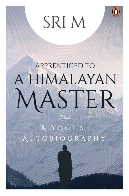 Sri M Apprenticed To A Himalayan Master: A Yog: A Yogi's Autobiography