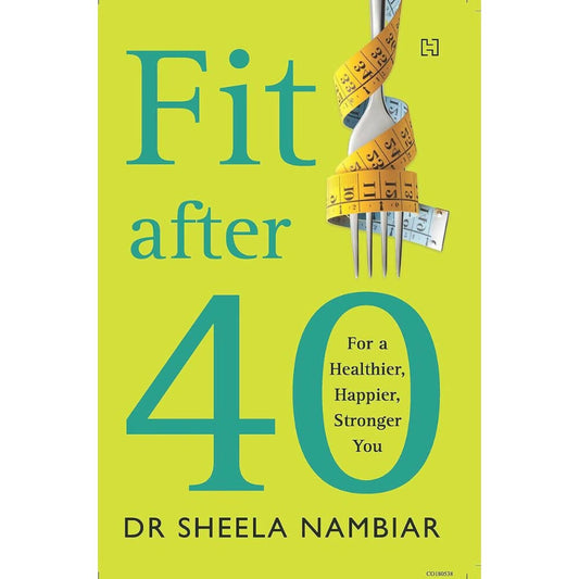 Fit after Forty: For a Healthier, Happier, Younger You by Dr Sheela Nambiar