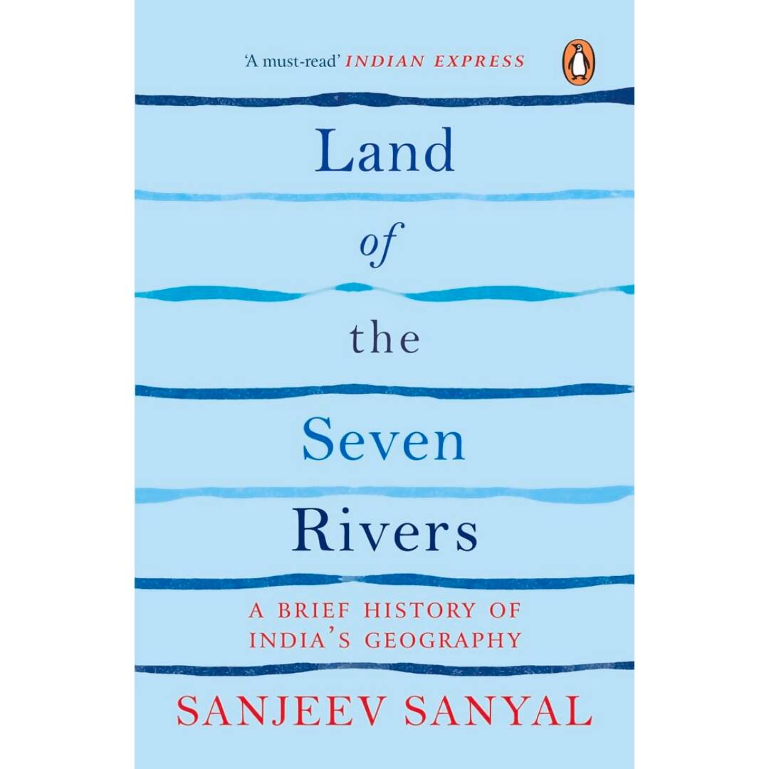 Land of the Seven Rivers By Sanjeev Sanyal
