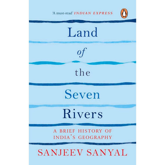 Land of the Seven Rivers By Sanjeev Sanyal