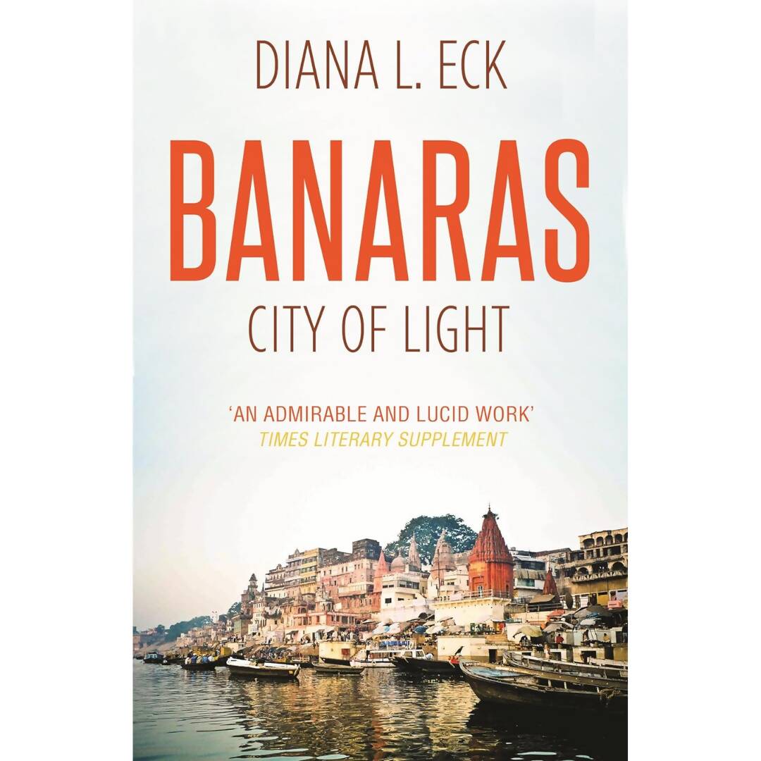 Banaras City Of Light By Diana L. Eck