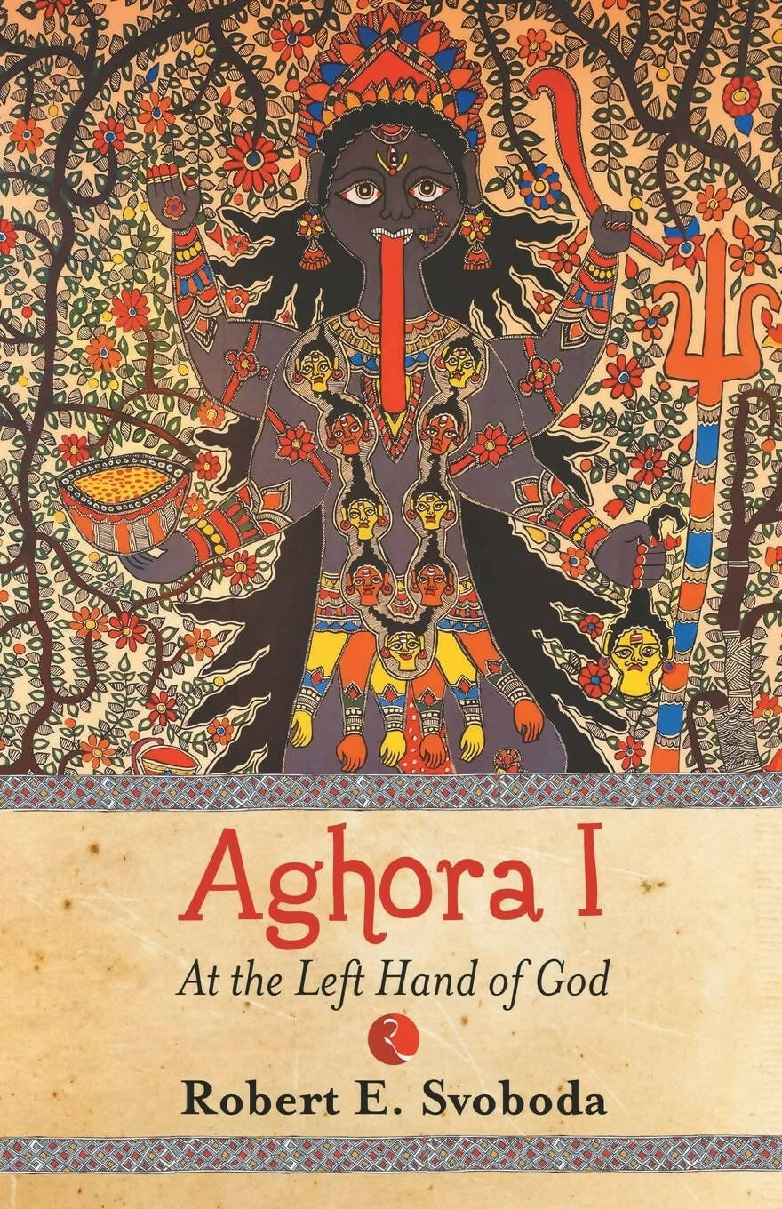 Aghora I: At The Left Hand Of God By Robert Svobod