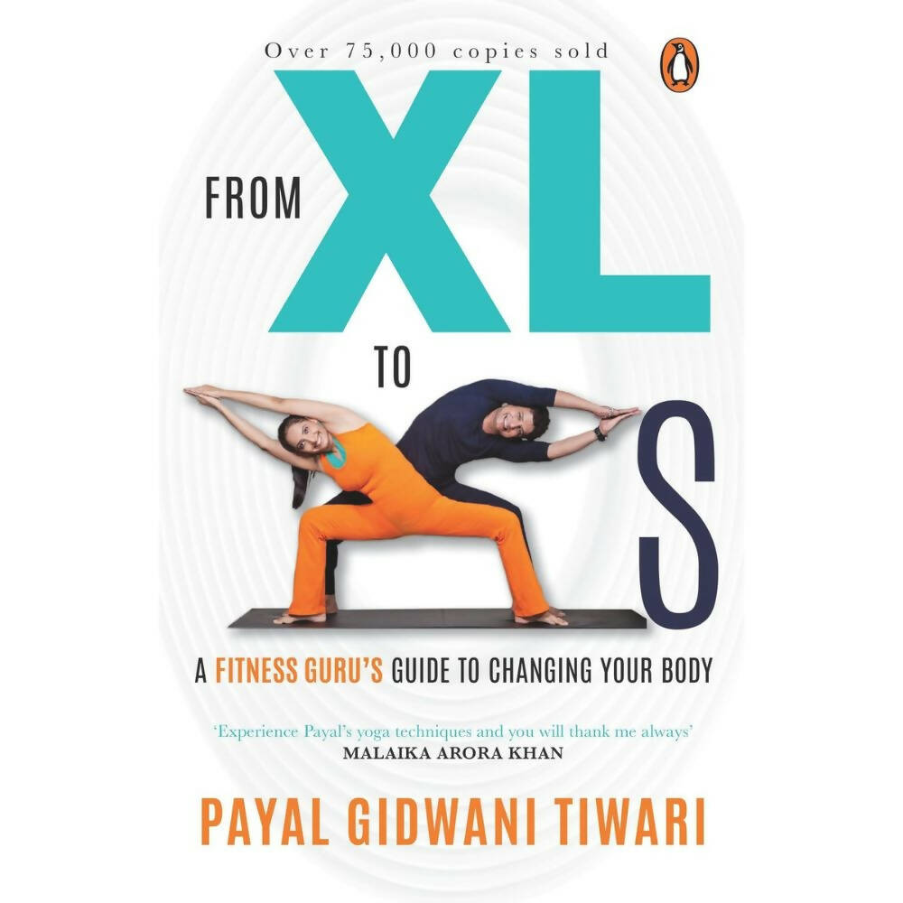 From XL to XS: A Fitness Guru's Guide to Changing Your Body by Payal Gidwani Tiwari